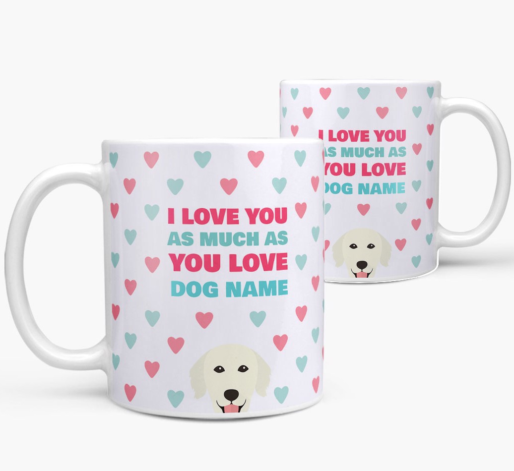 'I Love You as Much as You Love...' - Personalized {breedFullName} Mug - both sides