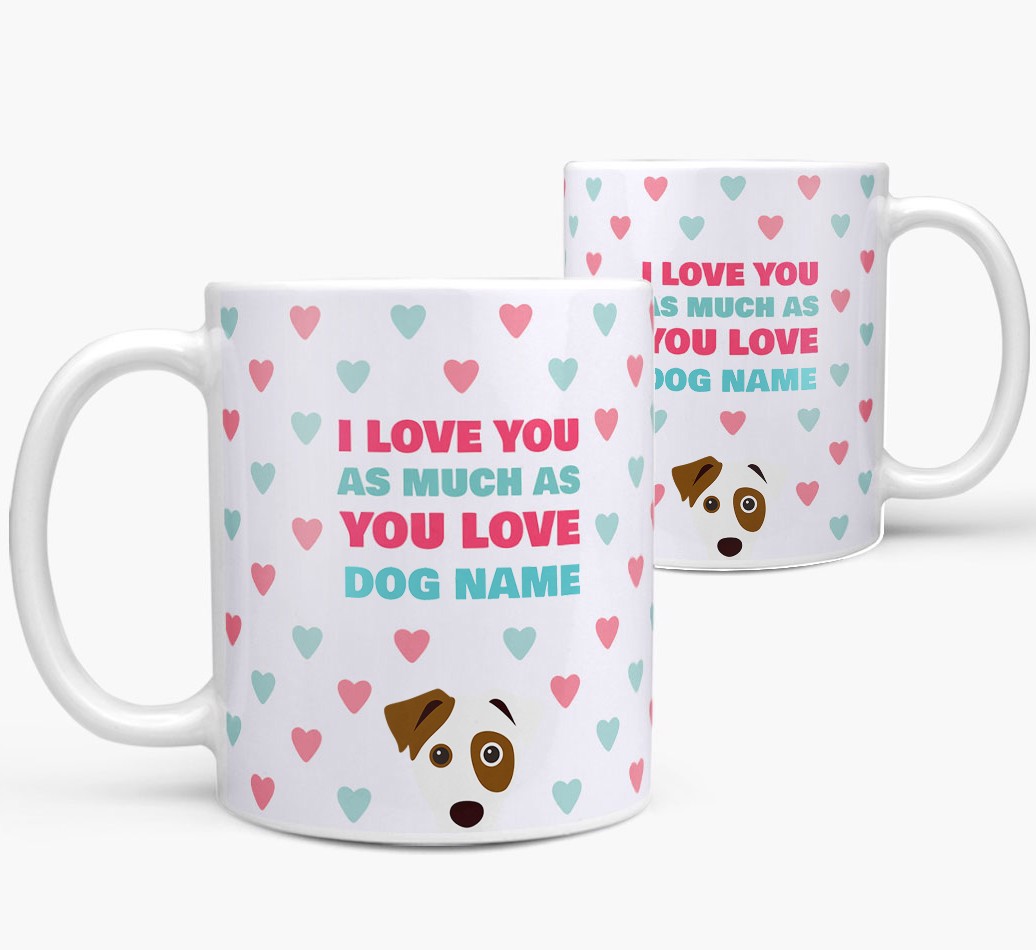 'I Love You as Much as You Love...' - Personalised {breedFullName} Mug - both sides