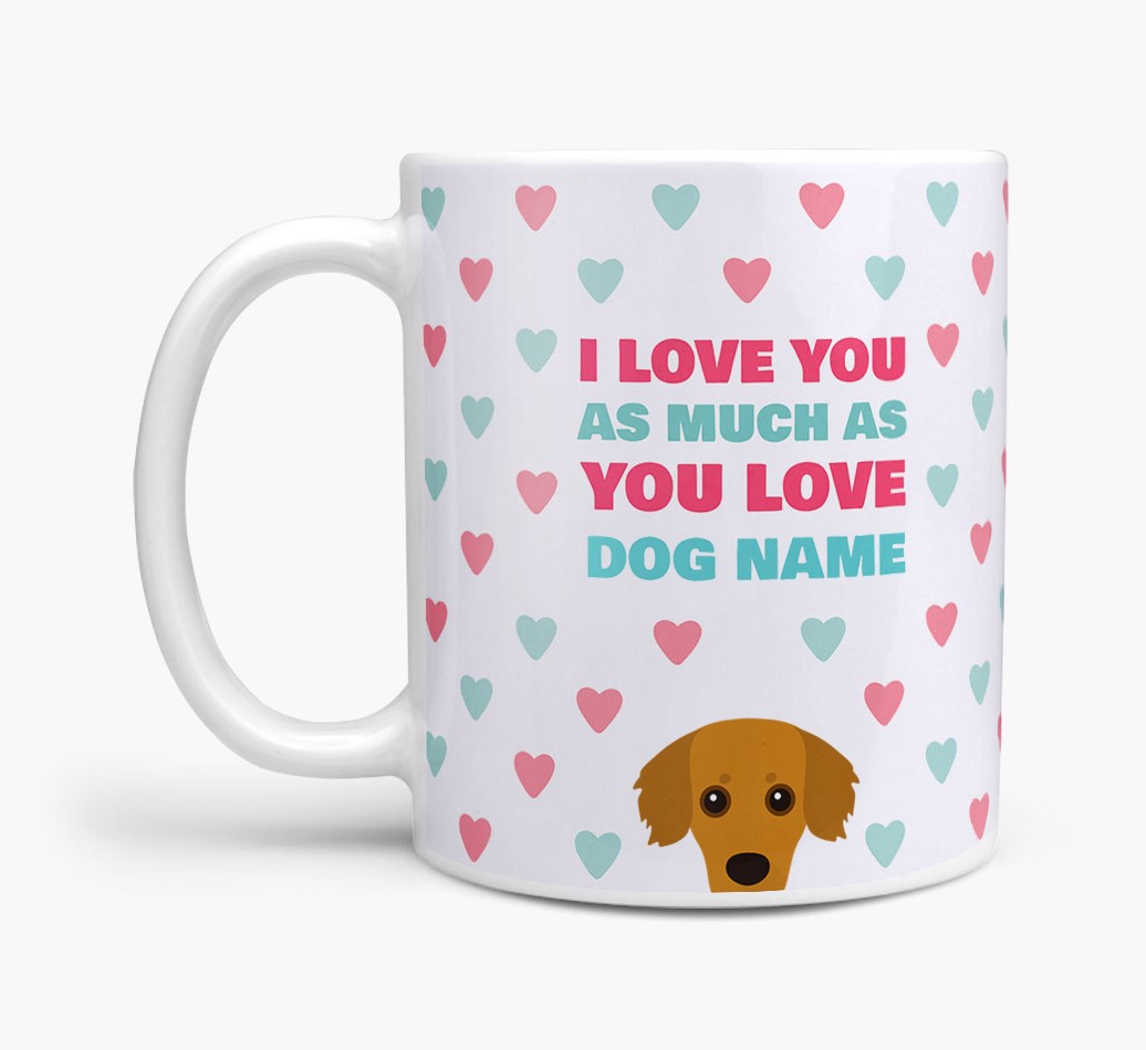 'I Love You as Much as You Love...' - Personalised {breedCommonName} Mug