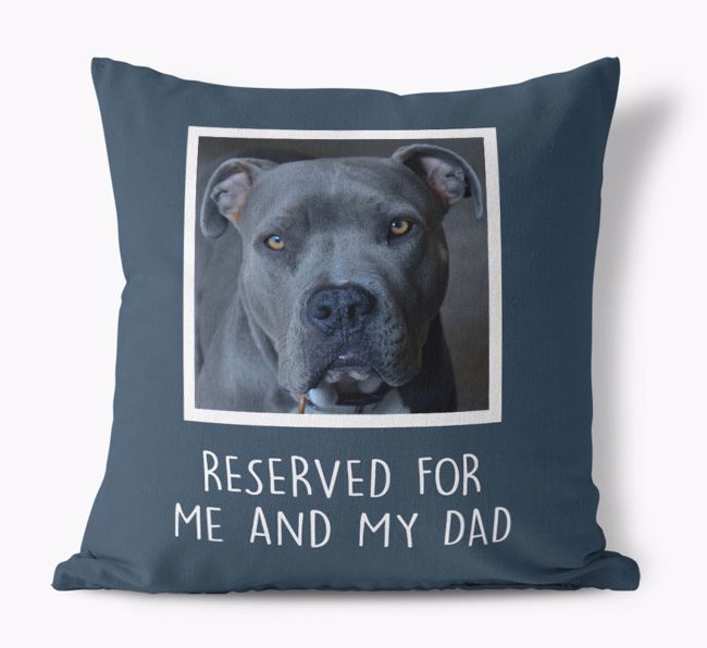 Reserved for Me and My Dad: {breedFullName} Photo Upload Canvas Cushion 