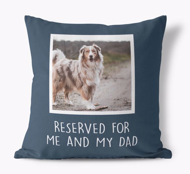 Reserved for Me and My Dad: {breedFullName} Photo Upload Canvas Cushion 