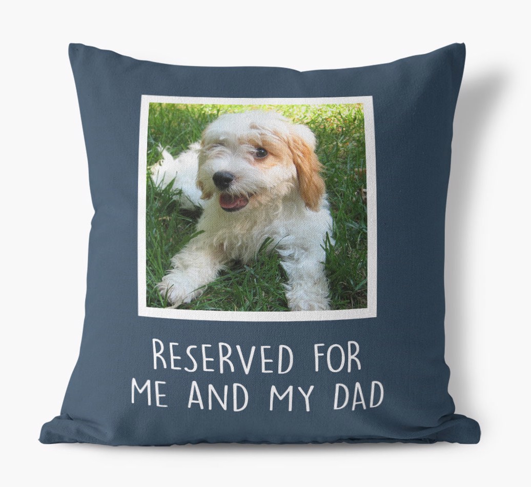 Reserved For Me And My Dad: {breedCommonName} Photo Upload Pillow