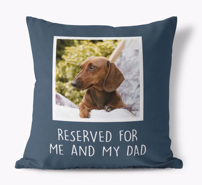 'Reserved For Me And My Dad' Cushion with photo of your {breedFullName}