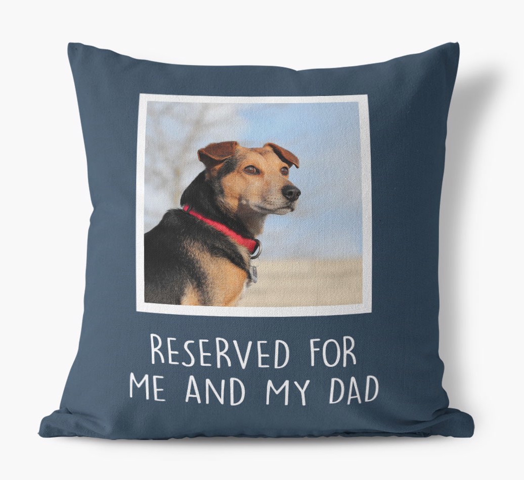 Reserved For Me And My Dad: {breedCommonName} Photo Upload Cushion