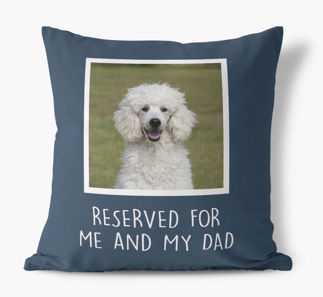 Reserved For Me And My Dad: {breedCommonName} Photo Upload Cushion