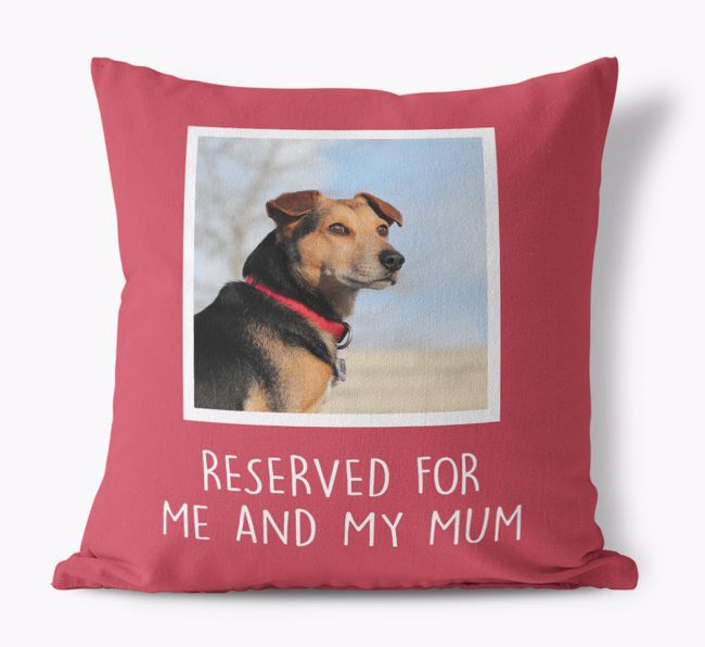 Reserved for Me and My Mum: {breedFullName} Photo Upload Cushion