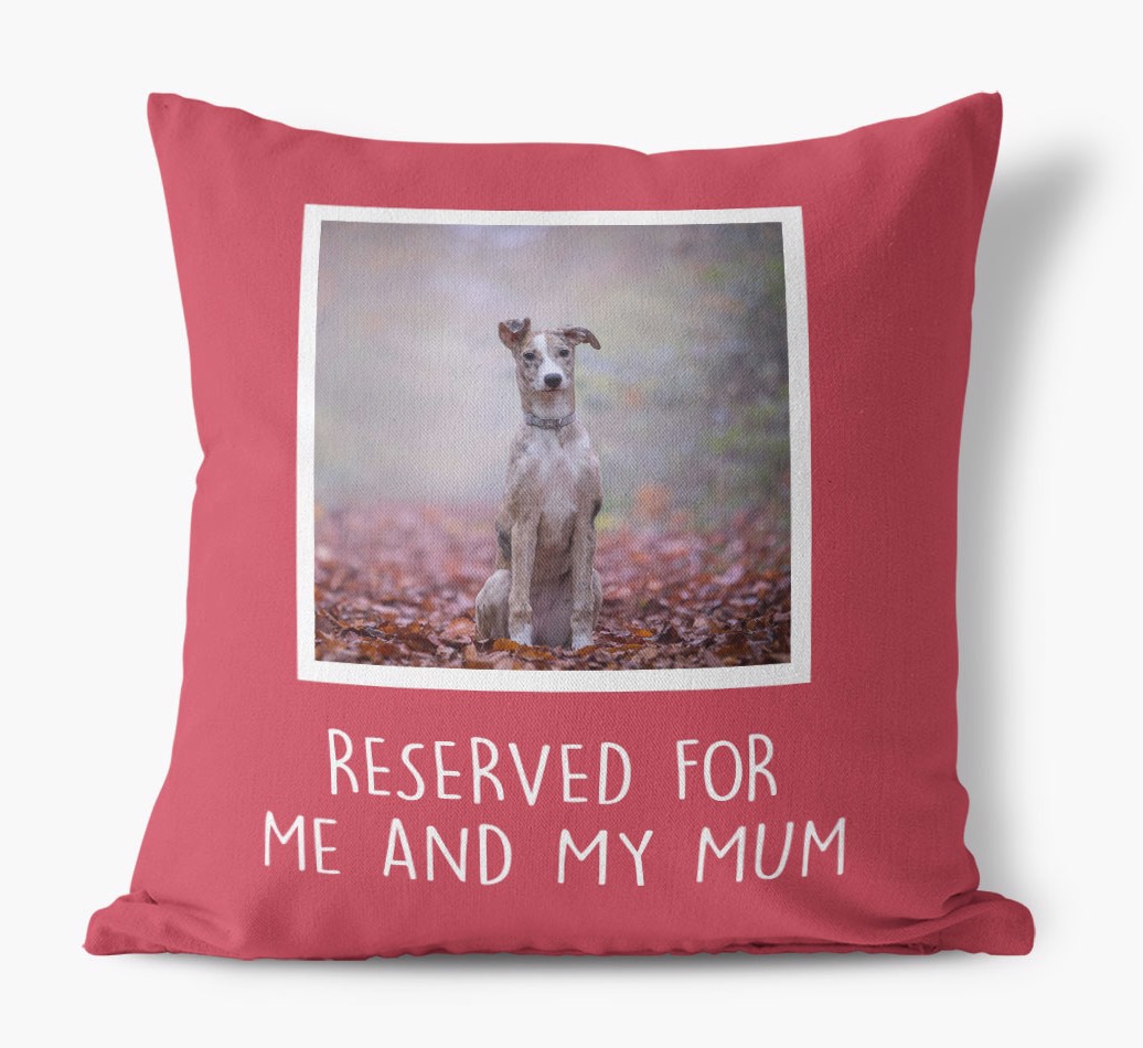 Reserved for Me and My Mum: Photo Upload Cushion for your {breedFullName}