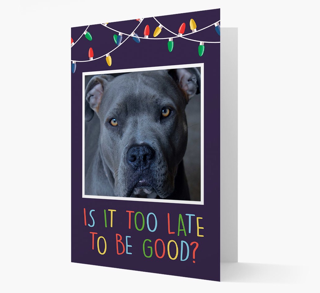'Too Late To Be Good?' - {breedFullName} Photo Upload Christmas Card - front view
