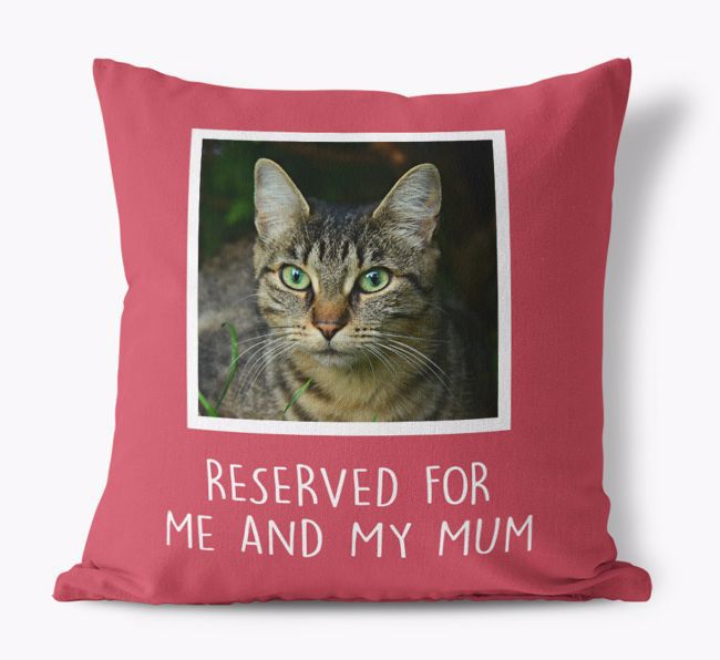 Reserved for Me and My Mum: {breedCommonName} Photo Upload Cushion