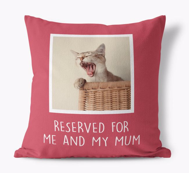 Reserved for Me and My Mum: {breedCommonName} Photo Upload Cushion
