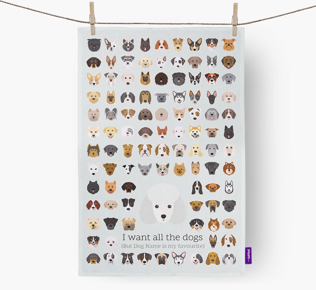 'I Want All the Dogs' - Personalised {breedFullName} Tea Towel - hung