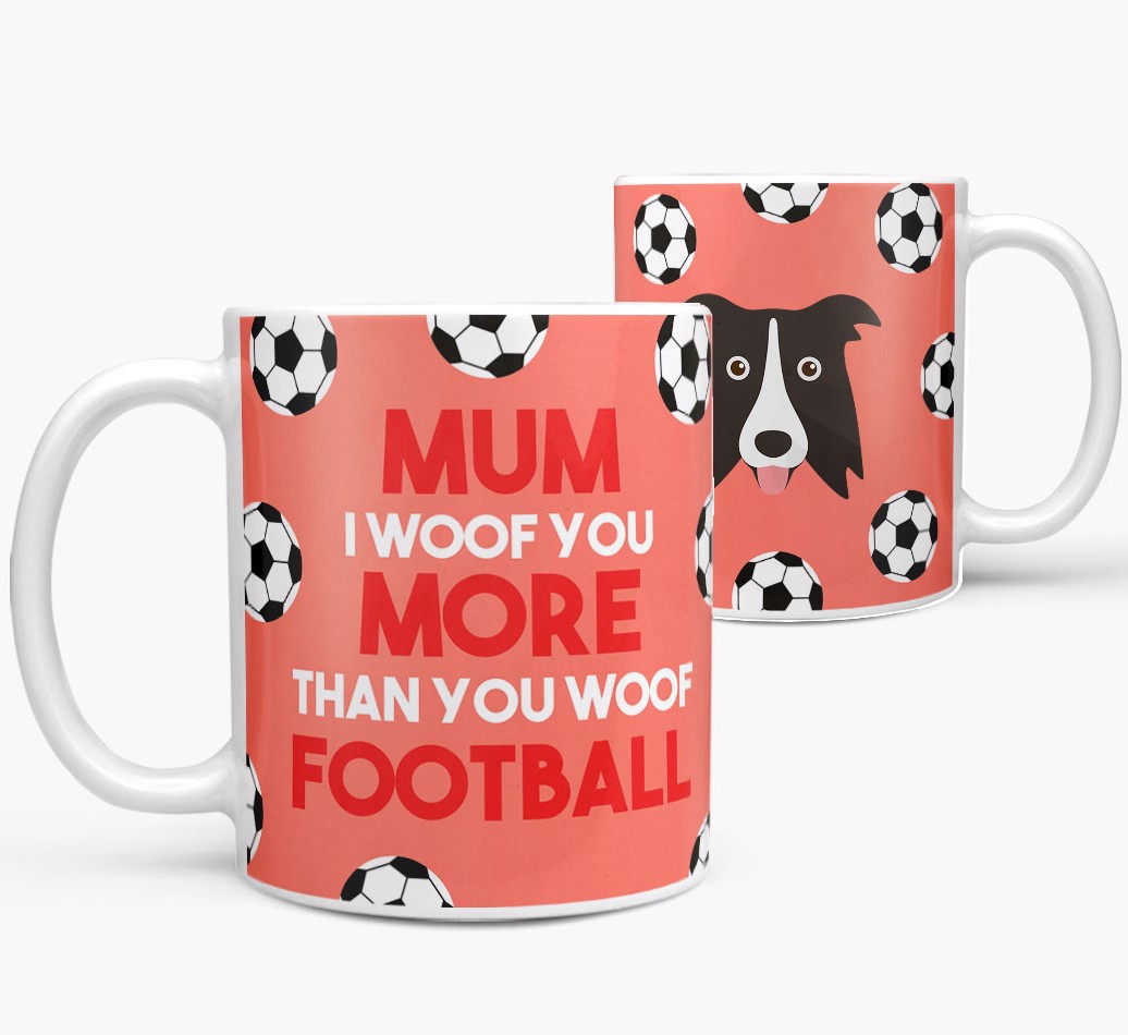 Mum I Woof You More Than You Woof Football: Personalised {breedFullName} Mug