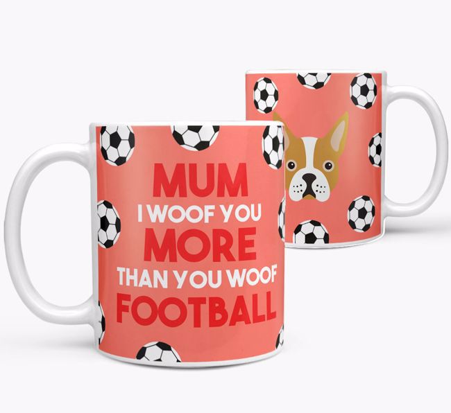 Mum I Woof You More Than You Woof Football: Personalised {breedFullName} Mug