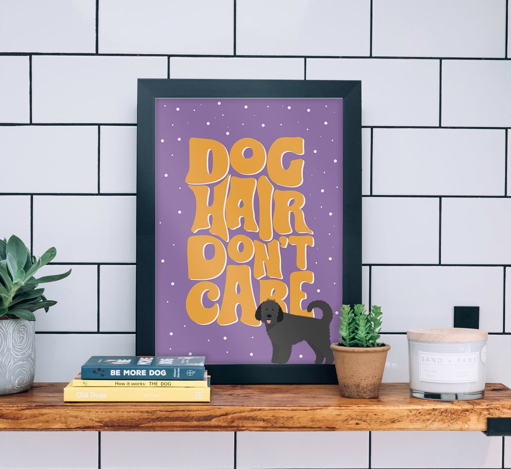 Dog Hair Don't Care: Personalised {breedFullName} Framed Print - black frame lifestyle