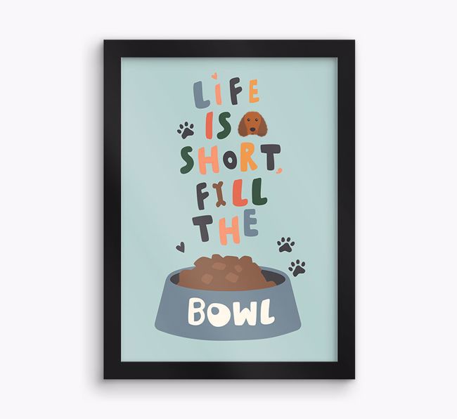 Life Is Short, Fill The Bowl: Personalised {breedFullName} Framed Print