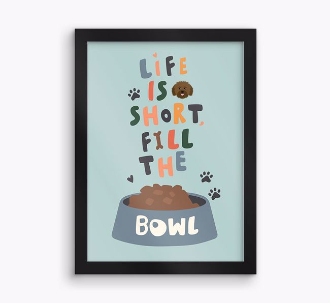 Life Is Short, Fill The Bowl: Personalised {breedFullName} Framed Print