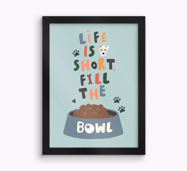 Life Is Short, Fill The Bowl: Personalised {breedFullName} Framed Print